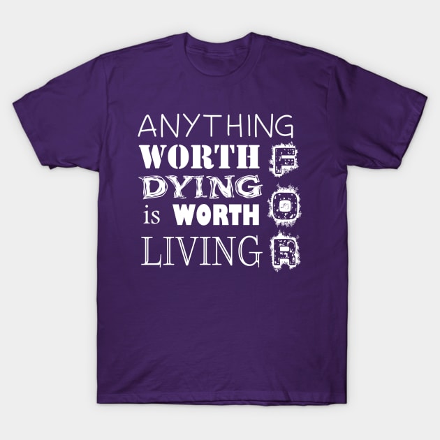 Worth Living For T-Shirt by Girona